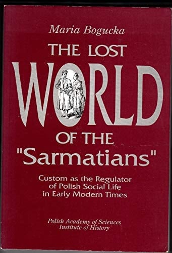Lost World of the "Sarmatians": Custom As the Regulator of Polish Social Life in Early Modern Times