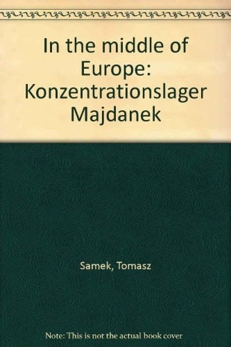 In the Middle of Europe Konzentrationslager Majdanek