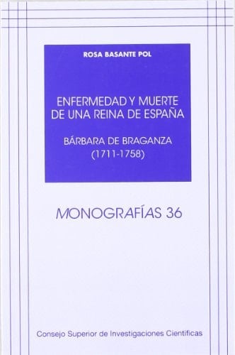 Enfermedad y muerte de una reina de España: Bárbara de Braganza (1711-1758) (Monografías) (Spanish Edition)