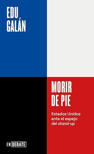 Morir de pie Estados Unidos ante el espejo del stand-up