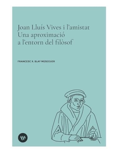 Joan Lluís Vives i l'amistat una aproximació a l'entorn del filòsof