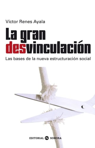 La gran desvinculación: Las bases de la nueva estructuración social