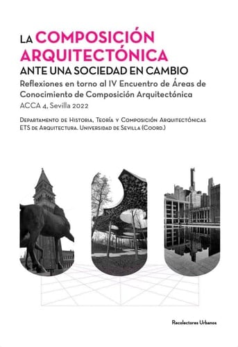 La Composición arquitectònica ante una sociedad en cambio reflexiones en torno al IV Encuentro de Áreas de Conocimiento de Composición Arquitectónica ACCA 4, Sevilla 2022