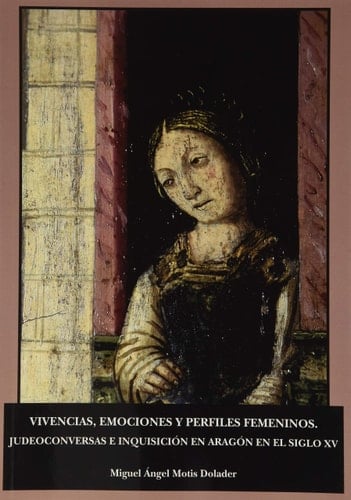Vivencias, emociones y perfiles femeninos judeoconversas e Inquisición en Aragón en el siglo XV