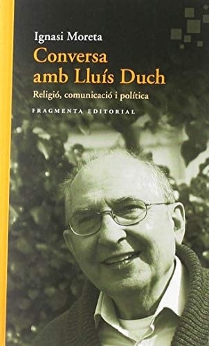 Conversa amb Lluís Duch religió, comunicació i política