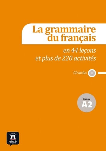 La grammaire du français: 2]. La grammaire du français en 18 leçons et 80 activités, niveau A2