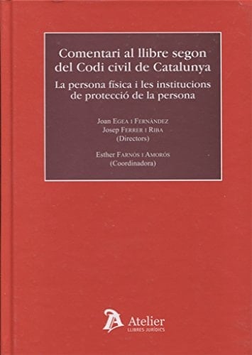 Comentari al llibre segon del Codi civil de Catalunya la persona física i les institucions de protecció de la persona