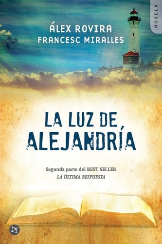 La Luz de Alejandría Una Novela Sobre La Sabiduría de Los Grandes Maestros de la Humanidad