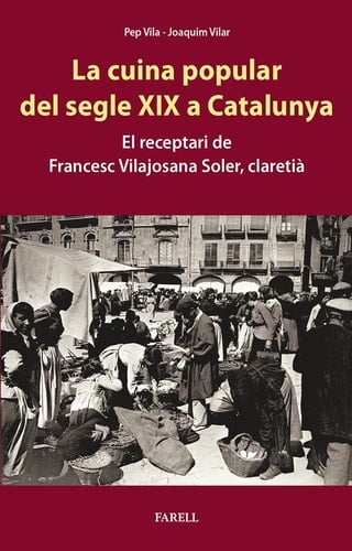 La cuina popular del segle XIX a Catalunya. El receptari de Francesc Vilajosana Soler, claretià