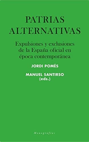 Patrias alternativas expulsiones y exclusiones de la España oficial en época contemporánea
