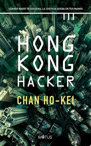 Hong Kong Hacker (versión española) Cuando nadie te escucha, la justicia queda en tus manos