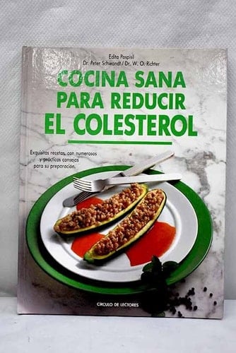Cocina sana para reducir el colesterol exquisitas recetas con numerosos y prácticos consejos para su preparación