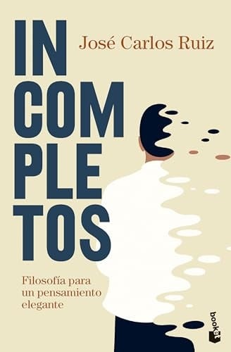 Incompletos Filosofía para un pensamiento elegante