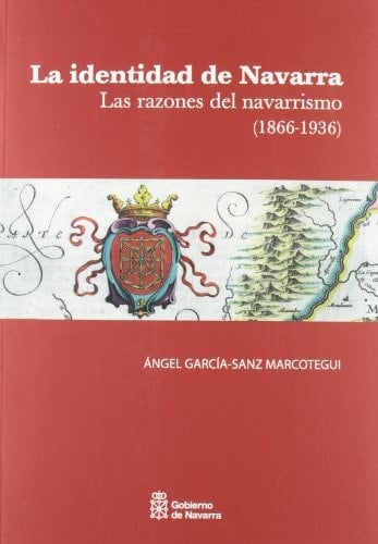 La identidad de Navarra (1866-1936): Las razones del navarrismo