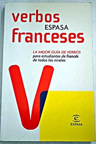 Verbos Franceses Espasa La Mejor Guía de Verbos para Estudiantes de Francés de Todos Los Niveles