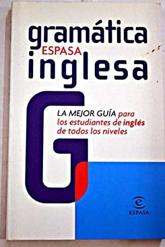 Gramática Inglesa Espasa La Mejor Guía para Los Estudiantes de Inglés de Todos Los Niveles