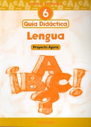 Lengua 6º Primaria. Proyecto Ágora. Guía Didáctica: Educación primaria. Proyecto Ágora. (Spanish Edition)