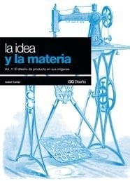 La idea y la materia El diseño de producto en sus orígenes