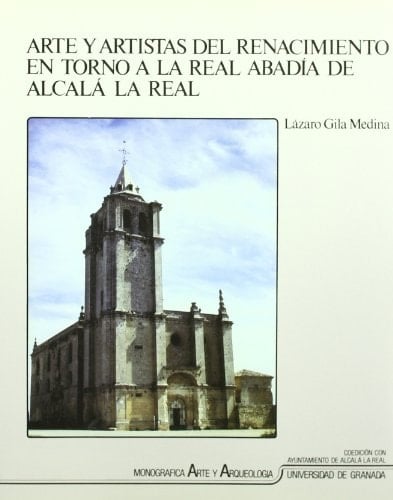 Arte y artistas del Renacimiento en torno a la Real Abadía de Alcalá la Real
