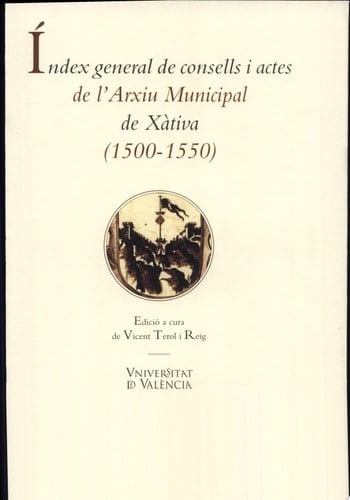 Índex general de consells i actes de l'Arxiu Històric de la ciutat de Xàtiva (1500-1549)