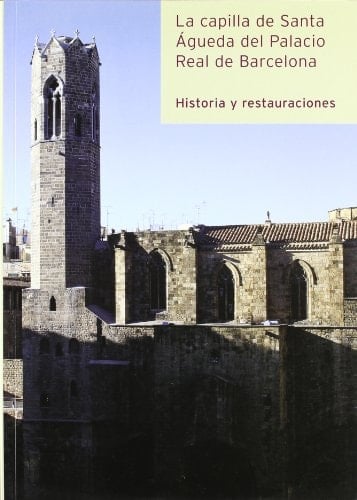 La Capilla de Santa Agueda del Palacio Real Mayor de Barcelona historia y restauraciones