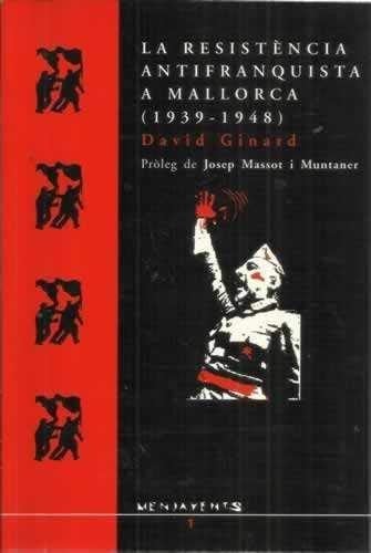 La resistència antifranquista a Mallorca 1939-1948