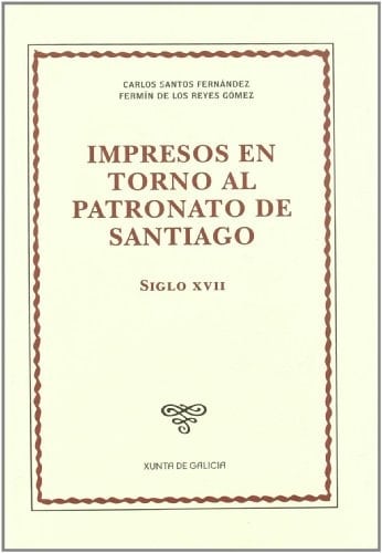 Impresos en torno al patronato de Santiago siglo XVII