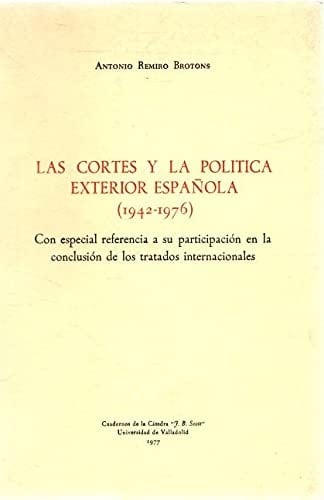 Las cortes y la política exterior española (1942-1976) ...