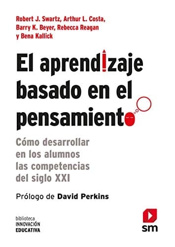 El aprendizaje basado en el pensamiento cómo desarrollar en los alumnos las competencias del siglo XXI