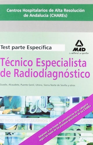 Técnicos especialistas de radiodiagnóstico de los centros hospitalarios de alta resolución de andalucía (chares). Test parte específica