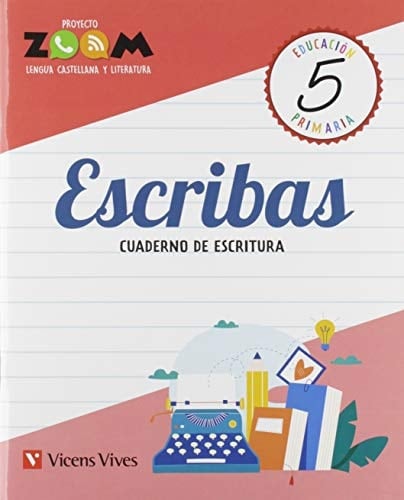 Escribas, 5 Educación Primaria Proyecto Zoom : lengua castellana y literatura. Cuaderno de escritura
