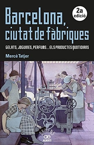 Barcelona, ciutat de fàbriques gelats, joguines, perfums-- els productes quotidians