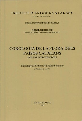 Corologia de la flora dels Països Catalans = Chorology of the flora of catalan countries: volum introductori / Oriol de Bolòs Chorology of the Flora of Catalan Countries: Information and Comments
