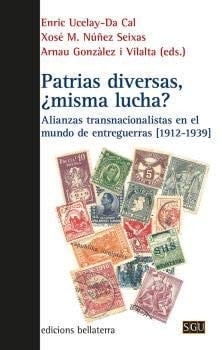 Patrias diversas, ¿misma lucha? alianzas transnacionalistas en el mundo de entreguerras (1912-1939)
