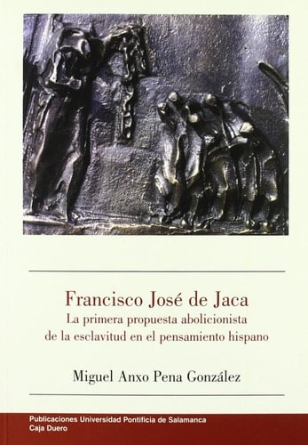 Francisco José de Jaca la primera propuesta abolicionista de la esclavitud en el pensamiento hispano