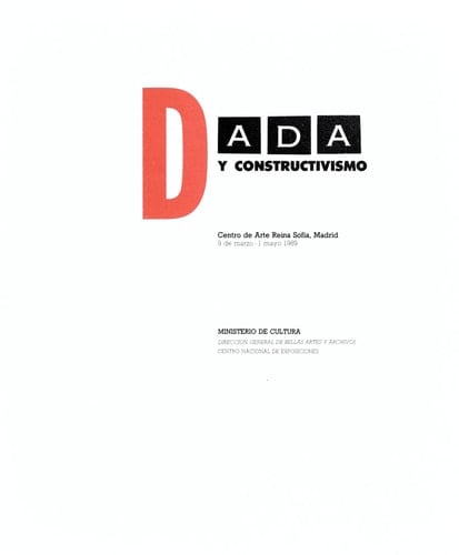 Dada y constructivismo Centro de arte Reina Sofia, Madrid, 9 de marzo-1 de mayo 1989