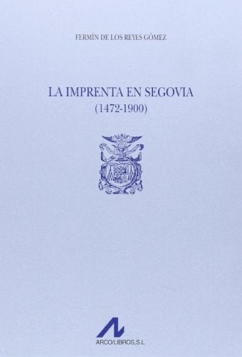 La imprenta en Segovia (1472-1900) (2 vols.) (Tipobibliografía española) (Spanish Edition)