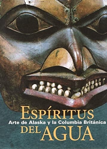 Espíritus del agua arte de Alaska y la Columbia Británica ; exposición organizada por la Fundación "la Caixa" con la colaboración de The Menil Collection