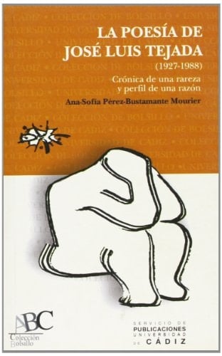 Poesía de José Luis Tejada (1927-1988), la: Crónica de una rareza y perfil de una razón (Colección de bolsillo) (Spanish Edition)