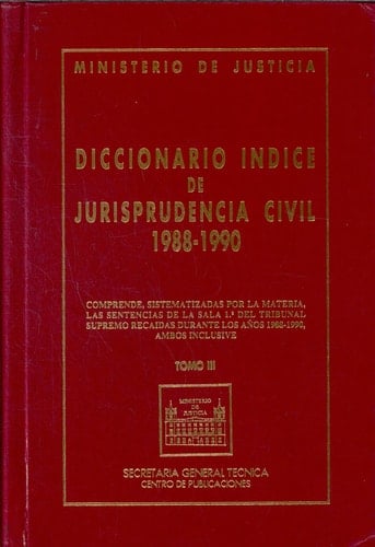 Diccionario índice de jurisprudencia civil - 1988-1990 : comprende, sistematizadas por materias las sentencias de la Sala 1a del Tribunal Supremo recaidas durante los años 1988-1990, ambos inclusives ; derecho foral. derecho hipotecario. Derecho civil(2). T.II