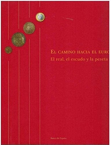 El camino hacia el euro el real, el escudo y la peseta : Sala de Exposiciones del Banco de España, 19 de octubre de 2001-24 de febrero de 2002