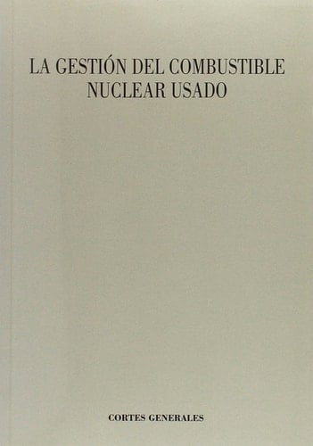 La Gestión del combustible nuclear usado seminario organizado por la Asociación de exdiputados y exsenadores de las Cortes Generales : Congreso de los Diputados, 24 de octubre de 2014