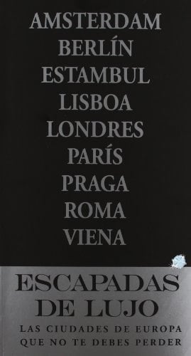 Escapadas de lujo por Europa Ámsterdam, Berlín, Estambul, Lisboa, Londres, París, Praga, Roma, Viena