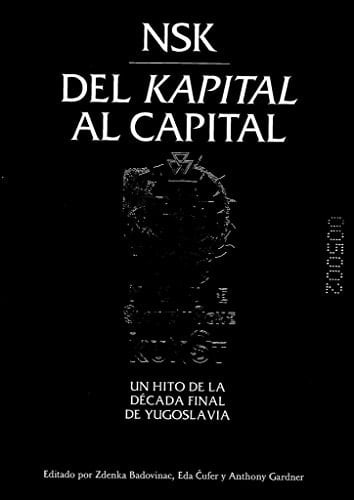 NSK del Kapital al capital Neue Slowenische Kunst : un hito de la década final de Yugoslavia