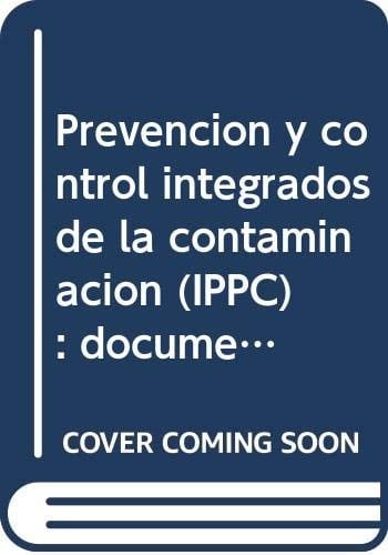Prevención y control integrados de la contaminación (IPPC) documento de referencia de mejores técnicas disponibles en la industria de la pasta y el papel : documento BREF.