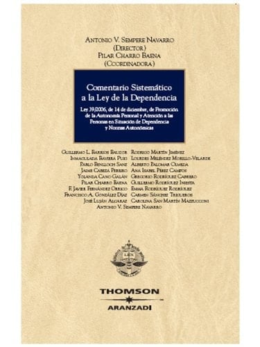 Comentario sistemático a la Ley de la Dependencia Ley 39/2006, de 14 de diciembre, de Promoción de la Autonomía Personal y Atención a las personas en situación de Dependencia, desarrollo reglamentario y normas autonómicas