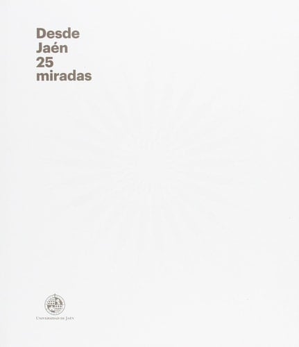 Desde Jaén, 25 miradas - exposición, del 3 de febrero al 19 de marzo, 2015, Sala Zabaleta, Universidad de Jaén