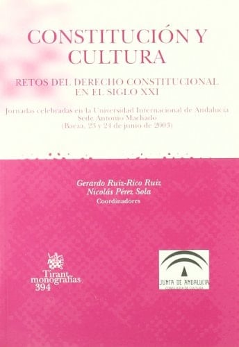 Constitución y cultura retos del derecho constitucional en el siglo XXI : jornadas celebradas en la Universidad Internacional de Andalucía, Sede Antonio Machado, Baeza, 23 y 24 de junio de 2003