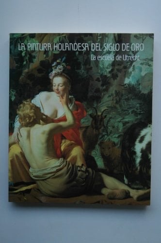 La pintura holandesa del siglo de oro la escuela de Utrecht