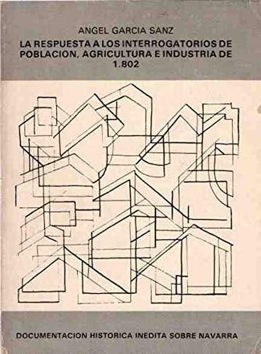 La Respuesta a los interrogatorios de población, agricultura e industria de 1802 documentación histórica inédita sobre Navarra
